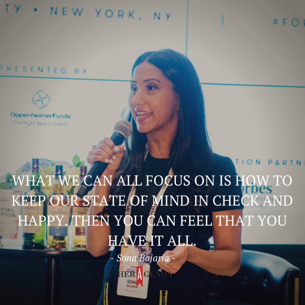 "what we can all focus on is how to keep our state of mind in check and happy. Then you can feel that you have it all." -Sona Bajaria