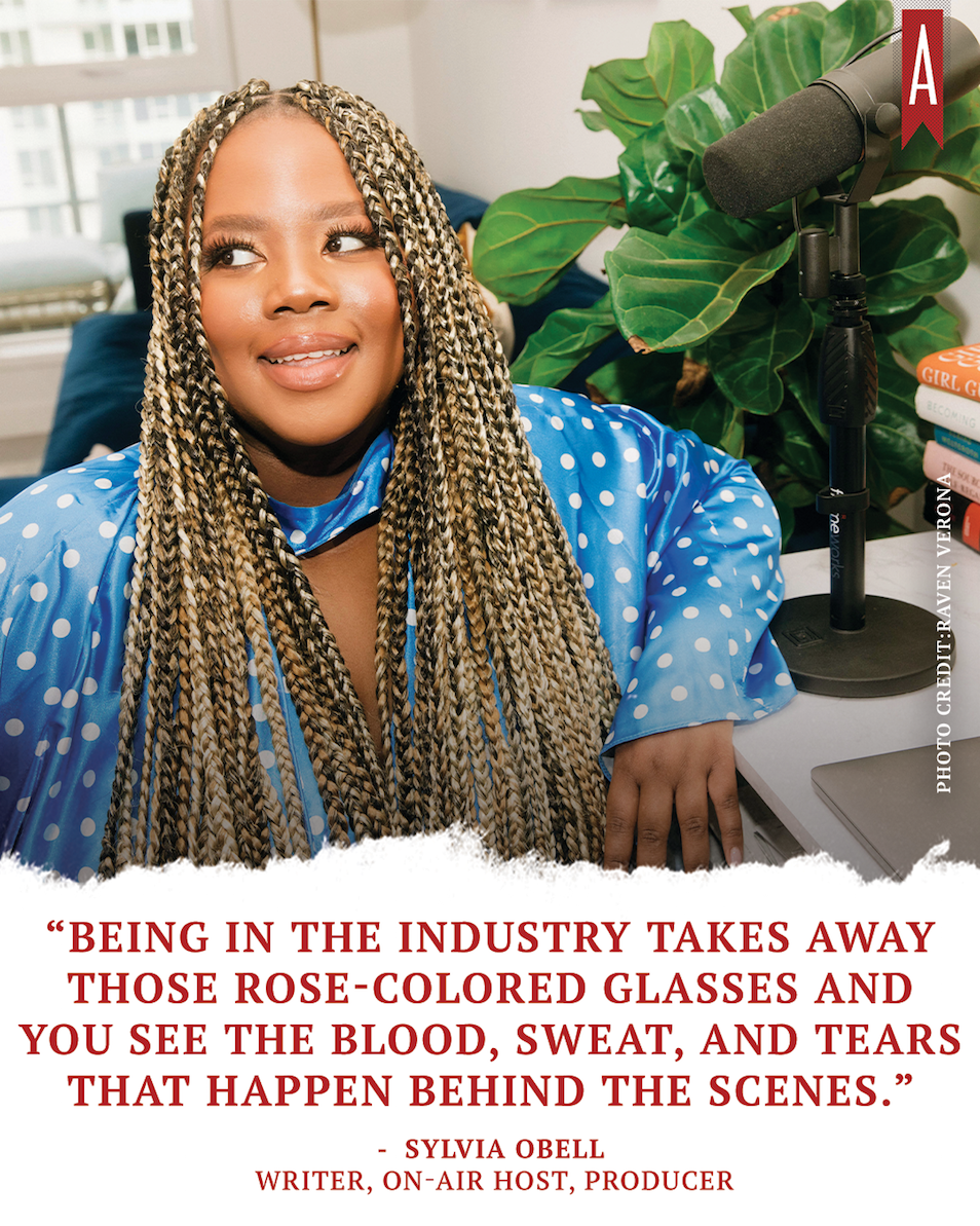 "Being in the industry takes away those rose-colored glasses and you see the blood, sweat, and tears that happen behind the scenes." -Sylvia Obell