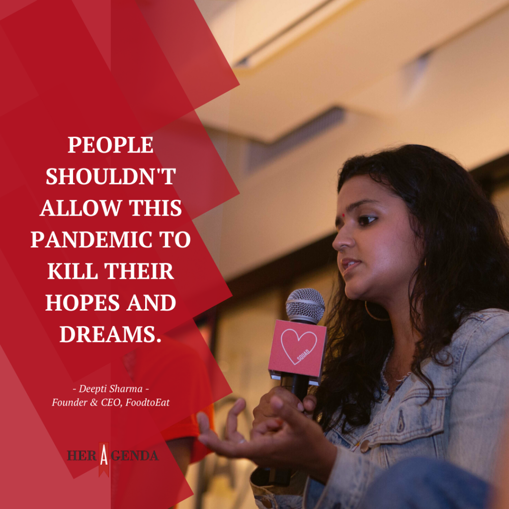 "People shouldn't allow this pandemic to kill their hopes and dreams." -Deepti Sharma founder & CEO FoodtoEat via Her Agenda