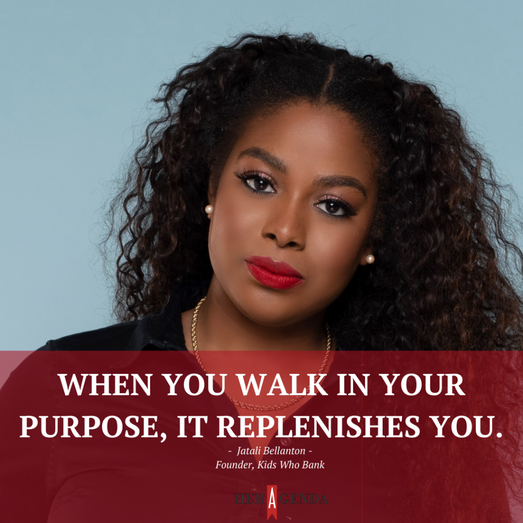 "When you walk in your purpose, I feel like it replenishes you." Jatali Bellanton