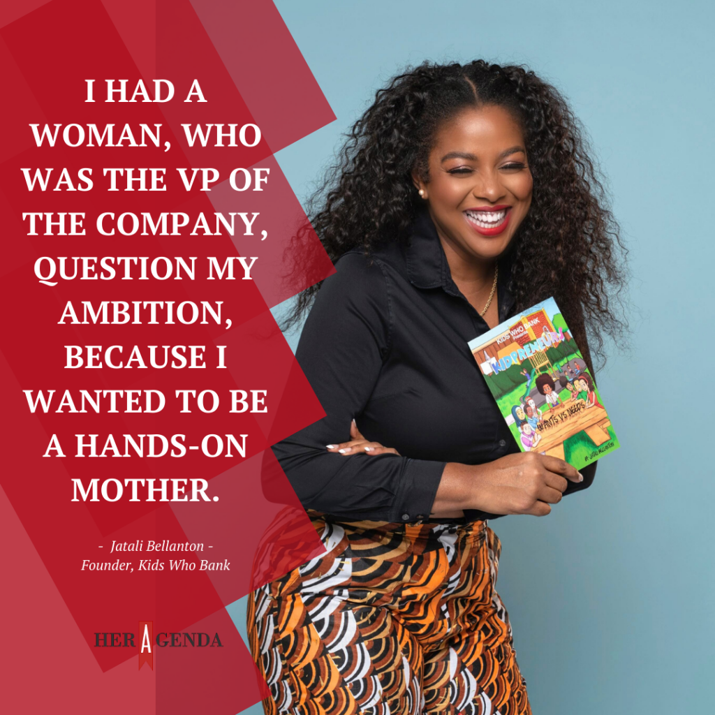 "I had a woman, who was the VP of the company, question my ambition, because I wanted to be a hands-on mother." -Jatali Bellanton via Her Agenda