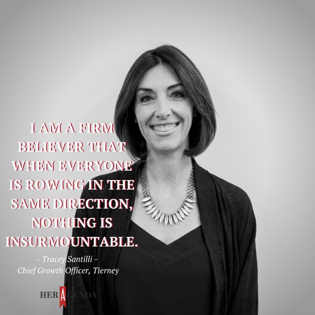 I am a firm believer that when everyone is rowing in the same direction, nothing is insurmountable. Tracey Santilli