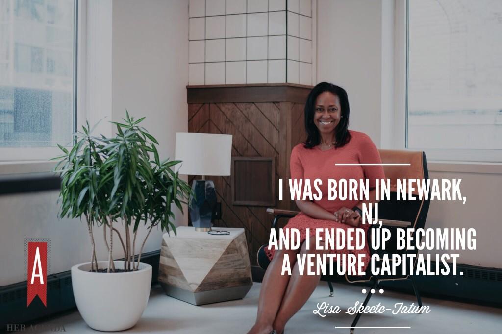 "I was born in Newark, NJ, and I ended up becoming a venture capitalist." -Lisa Skeete-Tatum via Her Agenda