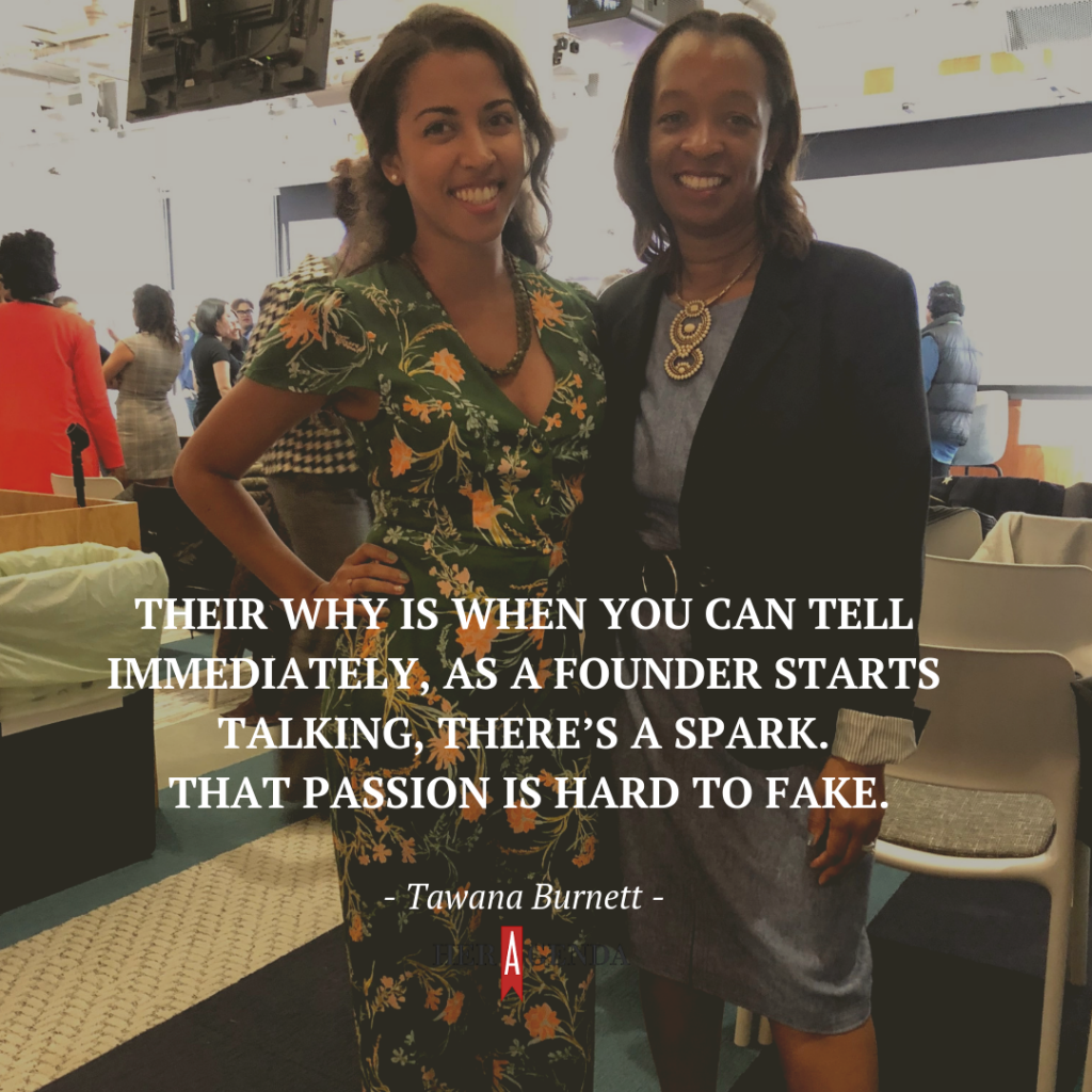 "Their why is when you can tell immediately, as a [founder] starts talking, there’s a spark. That passion is hard to fake."