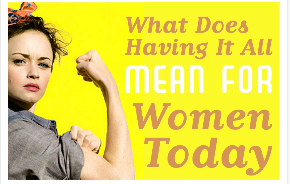 what-does-having-it-all-mean-for-women-today